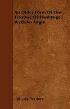 An Older Form Of The Treatyse Of Fysshynge Wyth An Angle