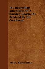 The Interesting Adventures Of A Hackney Coach, (As Relateed By The Coachman)