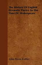 The History Of English Dramatic Poetry To The Time Of Shakespeare