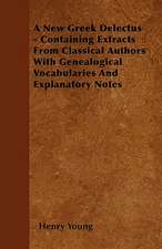 A New Greek Delectus - Containing Extracts From Classical Authors With Genealogical Vocabularies And Explanatory Notes