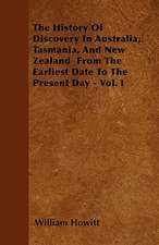 The History Of Discovery In Australia, Tasmania, And New Zealand From The Earliest Date To The Present Day - Vol. I