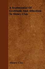 A Testimonial Of Gratitude And Affection To Henry Clay