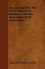 Researches Into The Early History Of Mankind And The Development Of Civilization