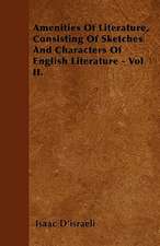 Amenities of Literature, Consisting of Sketches and Characters of English Literature - Vol II.