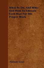 What To Do, And Why; And How To Educate Each Man For His Proper Work