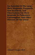 On Hydatids Of The Lung - Their Diagnosis, Prognosis, And Treatment, And Observations On Their Relations To Pulmonary Consumption, And Other Diseases Of The Chest