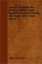 Travels Through The Crimea, Turkey, And Egypt Performed During The Years 1825-1828 - Vol. II