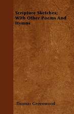 Scripture Sketches; With Other Poems And Hymns