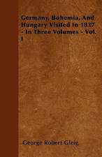 Germany, Bohemia, And Hungary Visited In 1837 - In Three Volumes - Vol. I