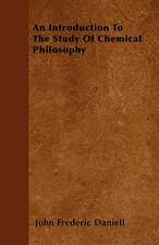 An Introduction To The Study Of Chemical Philosophy