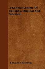 A General Volume Of Epitaphs, Original And Selected;