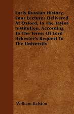 Early Russian History, Four Lectures Delivered At Oxford, In The Taylor Institution, According To The Terms Of Lord Ilchester's Bequest To The University