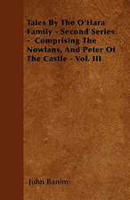 Tales by the O'Hara Family - Second Series - Comprising the Nowlans, and Peter of the Castle - Vol. III