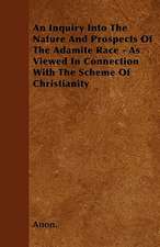 An Inquiry Into The Nature And Prospects Of The Adamite Race - As Viewed In Connection With The Scheme Of Christianity