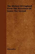 The History Of England From The Accession Of James The Second