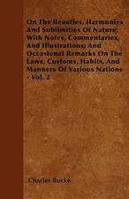 On The Beauties, Harmonies And Sublimities Of Nature; With Notes, Commentaries, And Illustrations; And Occasional Remarks On The Laws, Customs, Habits, And Manners Of Various Nations - Vol. 2