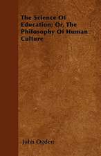 The Science Of Education; Or, The Philosophy Of Human Culture