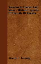 Sermons In Timber And Stone - Historic Legends Of The City Of Chester