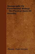 Monographs On Experimental Biology - The Physical Basis Of Heredity