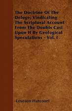 The Doctrine Of The Deluge; Vindicating The Scriptural Account From The Doubts Cast Upon It By Geological Speculations - Vol. I