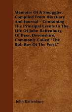 Memoirs Of A Smuggler, Compiled From His Diary And Journal - Containing The Principal Events In The Life Of John Rattenbury, Of Beer, Devonshire; Commonly Called 