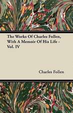 The Works Of Charles Follen, With A Memoir Of His Life - Vol. IV