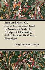 Brain And Mind; Or, Mental Science Considered In Accordance With The Principles Of Phrenology, And In Relation To Modern Physiology