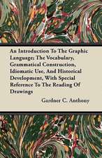 An Introduction To The Graphic Language; The Vocabulary, Grammatical Construction, Idiomatic Use, And Historical Development, With Special Reference To The Reading Of Drawings