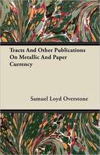 Tracts And Other Publications On Metallic And Paper Currency