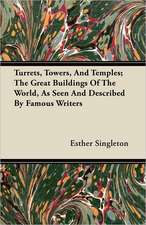 Turrets, Towers, And Temples; The Great Buildings Of The World, As Seen And Described By Famous Writers