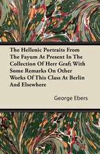 The Hellenic Portraits From The Fayum At Present In The Collection Of Herr Graf; With Some Remarks On Other Works Of This Class At Berlin And Elsewhere