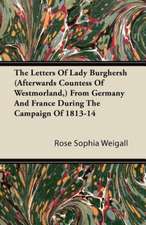 The Letters Of Lady Burghersh (Afterwards Countess Of Westmorland,) From Germany And France During The Campaign Of 1813-14