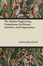 The Alaskan Engineering Commission; Its History, Activities, And Organization