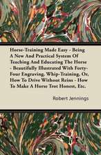 Horse-Training Made Easy - Being A New And Practical System Of Teaching And Educating The Horse - Beautifully Illustrated With Forty-Four Engravings. Whip-Training, Or, How To Drive Without Reins - How To Make A Horse Trot Honest, Etc.