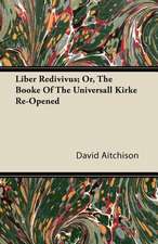 Liber Redivivus; Or, The Booke Of The Universall Kirke Re-Opened