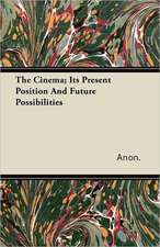 The Cinema; Its Present Position and Future Possibilities