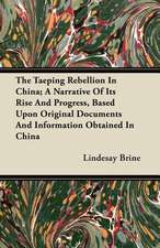 The Taeping Rebellion In China; A Narrative Of Its Rise And Progress, Based Upon Original Documents And Information Obtained In China