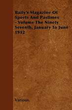 Baily's Magazine of Sports and Pastimes - Volume the Ninety Seventh, January to June 1912