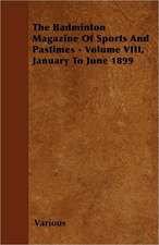 The Badminton Magazine of Sports and Pastimes - Volume VIII, January to June 1899