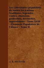 Les Littératures populaires de toutes les nations - Traditions, légendes, contes, chansons, proberbes, devinettes, superstitions - Tome XVIII - Chansons Populaires de l'Alsace - Tome II