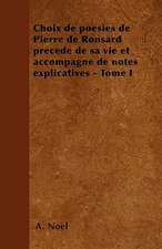 Choix de poésies de Pierre de Ronsard précedé de sa vie et accompagné de notes explicatives - Tome I