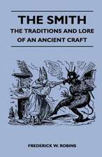 The Smith - The Traditions and Lore of an Ancient Craft