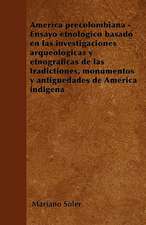 América precolombiana - Ensayo etnológico basado en las investigaciones arqueológicas y etnográficas de las tradictiones, monumentos y antigüedades de América indigena