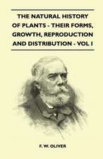 The Natural History Of Plants - Their Forms, Growth, Reproduction And Distribution - Vol I