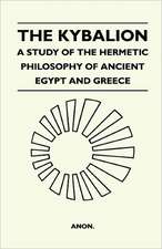 The Kybalion - A Study Of The Hermetic Philosophy Of Ancient Egypt And Greece