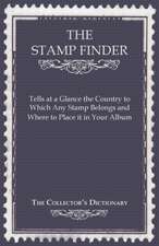 The Stamp Finder - Tells at a Glance the Country to Which Any Stamp Belongs and Where to Place It in Your Album - The Collector's Dictionary