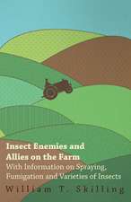 Insect Enemies and Allies on the Farm - With Information on Spraying, Fumigation and Varieties of Insects