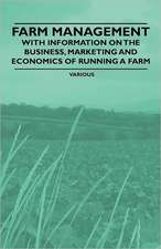 Farm Management - With Information on the Business, Marketing and Economics of Running a Farm