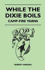 While the Dixie Boils - Camp-Fire Yarns