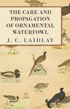 The Care and Propagation of Ornamental Waterfowl